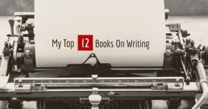 My Top 12 Books On Writing