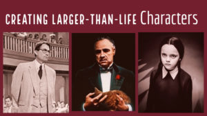 Creating Larger-Than-Life Characters
