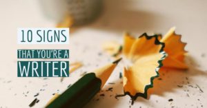 10 Signs That You’re A Writer