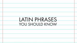 Latin Phrases You Should Know