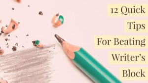 12 Quick Tips For Beating Writer's Block