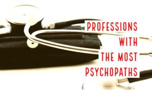 Professions With The Most & The Least Psychopaths