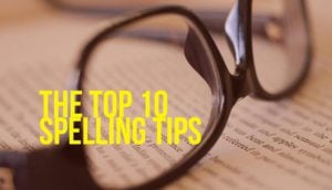 The Top 10 spelling tips