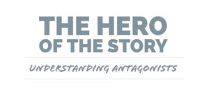 The Hero Of The Story - Understanding Antagonists