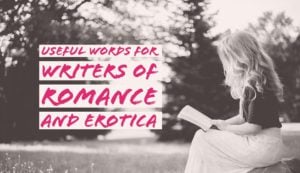 Useful Words For Writers Of Romance And Erotica