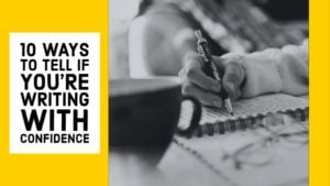 10 Ways To Tell If You're Writing With Confidence