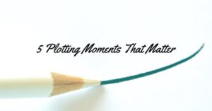 Basic Plot Structure - 5 Plotting Moments That Matter