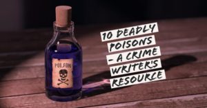 10 Deadly Poisons - A Crime Writer's Resource