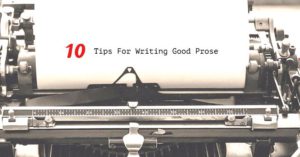 10 Tips For Writing Good Prose