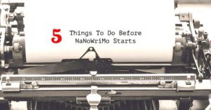 5 Things To Do Before NaNoWriMo Starts