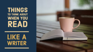 9 Things To Think About When You Read Like A Writer
