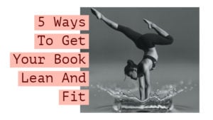 5 Ways To Get Your Book Lean And Fit