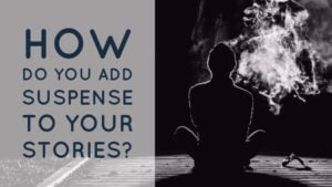 Tips For Adding Suspense To Stories
