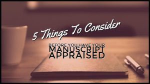 5 Things To Consider Before You Have Your Manuscript Appraised