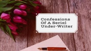 Confessions Of A Serial Under-Writer