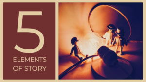 The 5 Elements Of Story