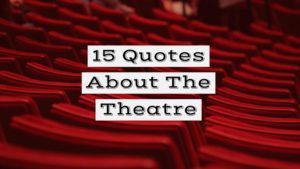 15 Quotes About The Theatre