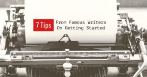 7 Tips From Famous Writers On Getting Started