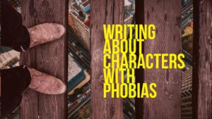 What Is A Phobia? Writing About Characters With Phobias
