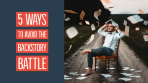 5 Ways To Avoid The Backstory Battle