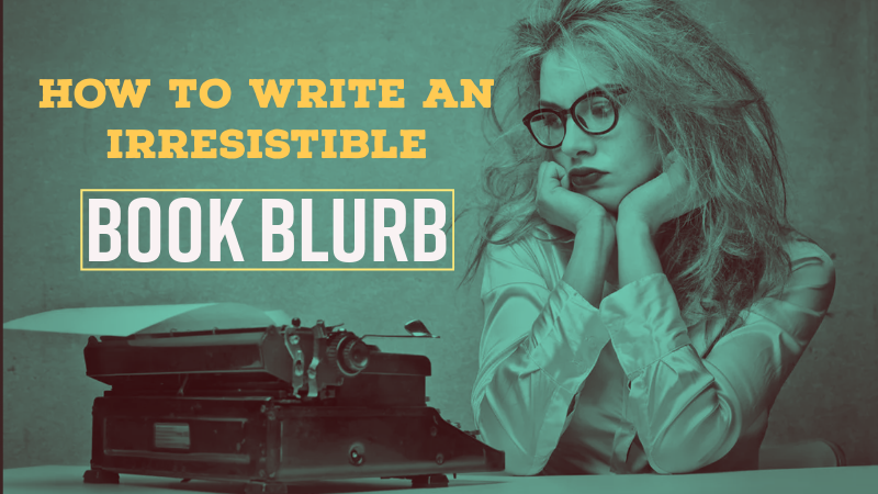 How To Write An Irresistible Book Blurb In 5 Easy Steps
