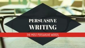 Persuasive Writing - The Most Persuasive Words In English