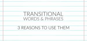 Transitional Words & Phrases - 3 Reasons To Use Them