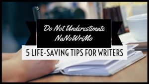 5 Life-Saving Tips For NaNoWriMo Writers