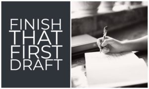 Finish That First Draft – 5 Fantastic Tips To Keep You Moving Forward