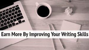 Earn More By Improving Your Writing Skills