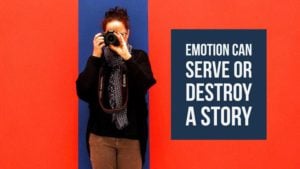 How Emotion Can Serve Or Destroy A Story