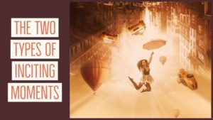 The Two Types Of Inciting Moments