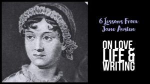 6 Lessons From Jane Austen's Novels - On Love, Life & Writing