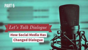 Let’s Talk Dialogue – Part 5 – How Social Media Has Changed Dialogue