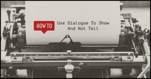 How To Use Dialogue To Show And Not Tell