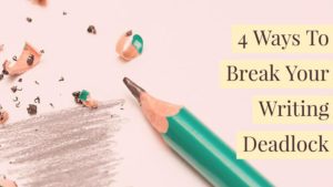 4 Ways To Break Your Writing Deadlock