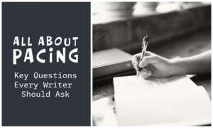 All About Pacing: 4 Key Questions Every Writer Should Ask