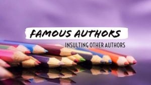 Famous Authors Insulting Other Authors
