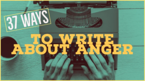 What Is Anger? 37 Ways To Write About Anger