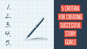 5 Criteria For Creating Successful Story Goals