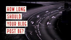 How Long Should Your Blog Post Be?