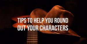Tips To Round Out Your Characters