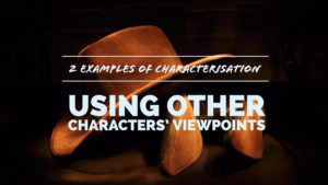 2 Examples Of Characterisation Using Other Characters’ Viewpoints