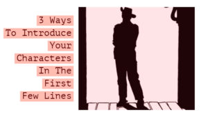 3 Ways To Introduce Your Characters In The First Few Lines
