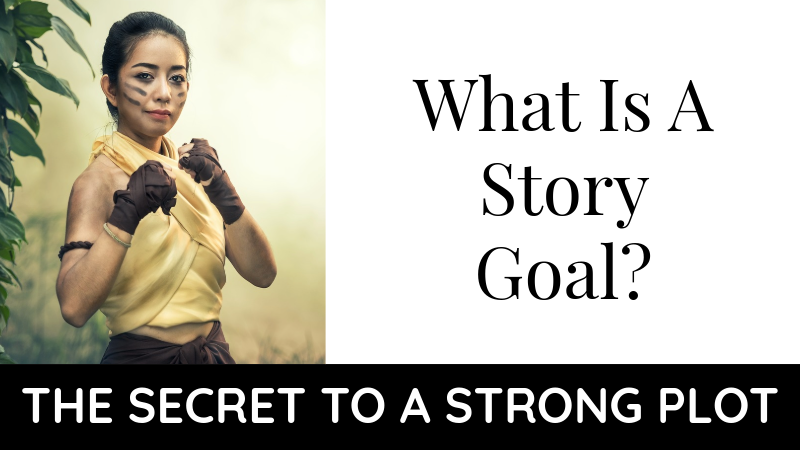 What Is A Story Goal? The Secret To A Strong Plot