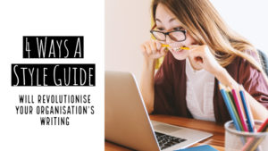 4 Ways A Style Guide Will Revolutionise Your Organisation’s Writing