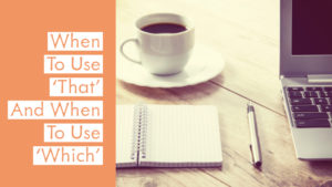When To Use ‘That’ And When To Use ‘Which’