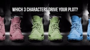 Who Are The 3 Characters Driving Your Plot?