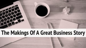 The Makings Of A Great Business Story