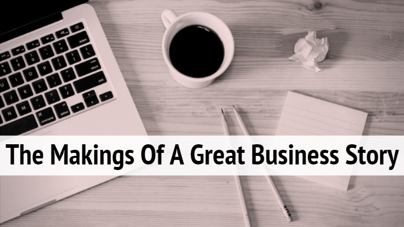 The Makings Of A Great Business Story